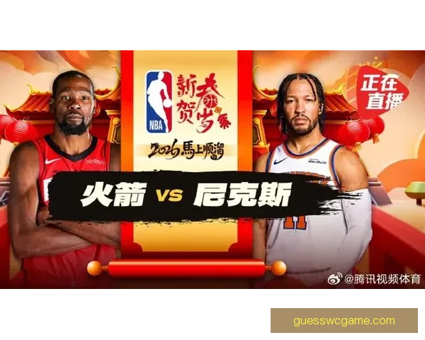 尼克斯火箭前瞻 唐斯布伦森力争双杀杜兰特欲复仇带队反弹
